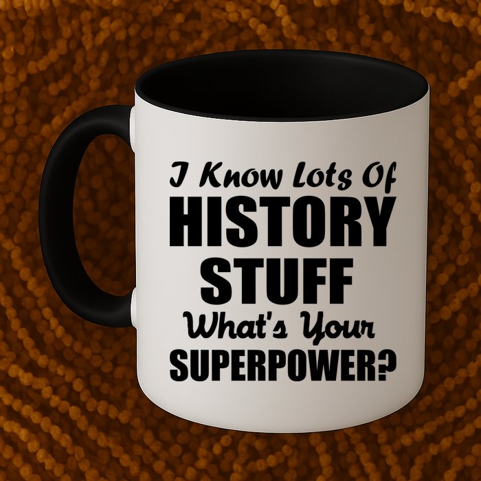 I Know Lots Of History What's Your Superpower Mug