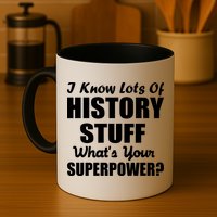 I Know Lots Of History What's Your Superpower Mug
