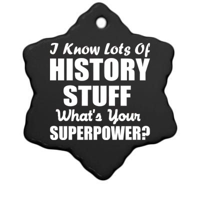 I Know Lots Of History What's Your Superpower Ceramic Star Ornament