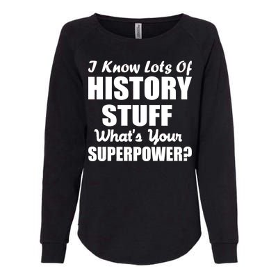 I Know Lots Of History What's Your Superpower Womens California Wash Sweatshirt