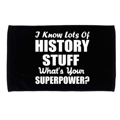 I Know Lots Of History What's Your Superpower Microfiber Hand Towel