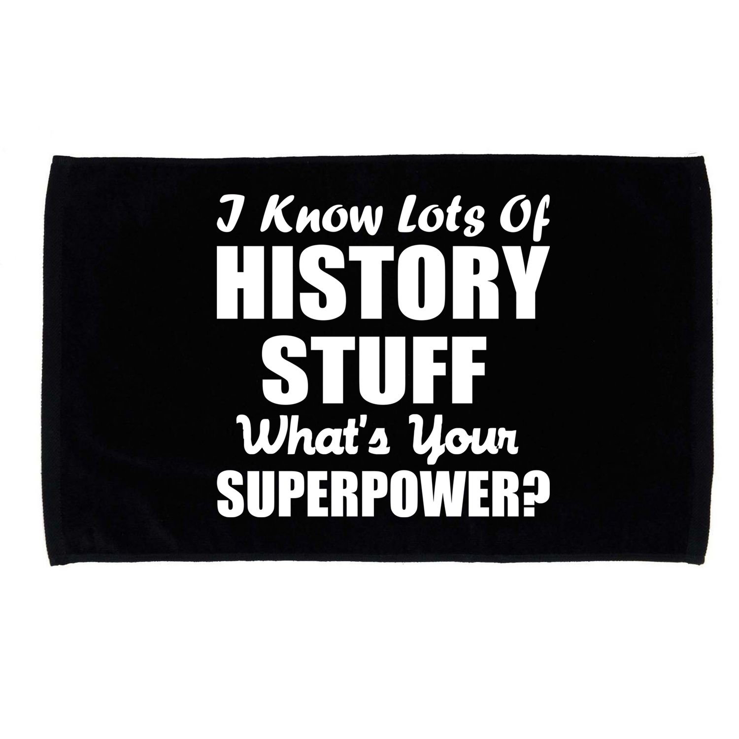 I Know Lots Of History What's Your Superpower Microfiber Hand Towel