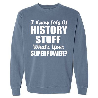 I Know Lots Of History What's Your Superpower Garment-Dyed Sweatshirt