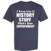 I Know Lots Of History What's Your Superpower Garment-Dyed Heavyweight T-Shirt