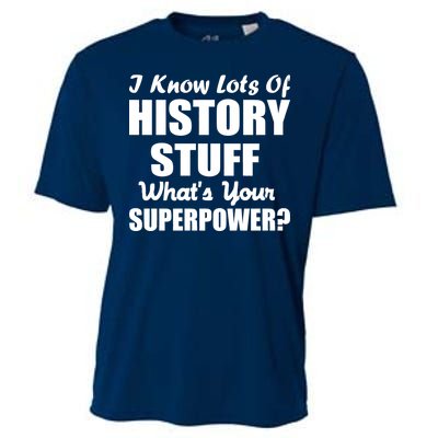 I Know Lots Of History What's Your Superpower Cooling Performance Crew T-Shirt