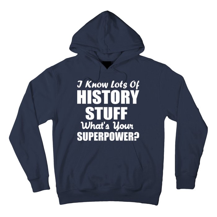 I Know Lots Of History What's Your Superpower Hoodie