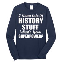 I Know Lots Of History What's Your Superpower Long Sleeve Shirt