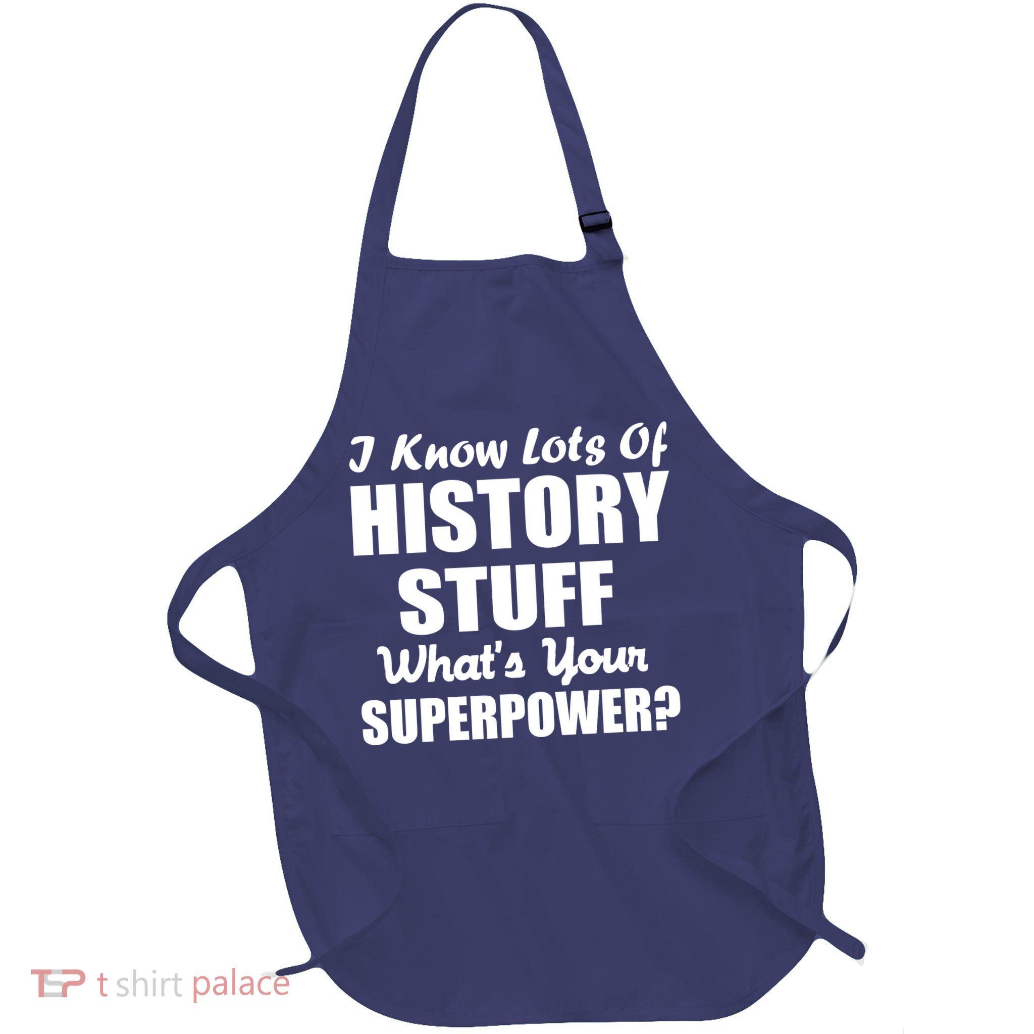 I Know Lots Of History What's Your Superpower Full-Length Apron With Pockets