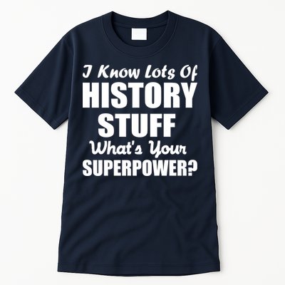 I Know Lots Of History What's Your Superpower Tall T-Shirt