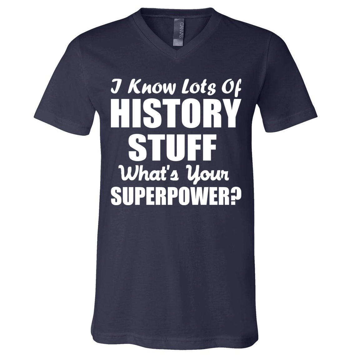 I Know Lots Of History What's Your Superpower V-Neck T-Shirt