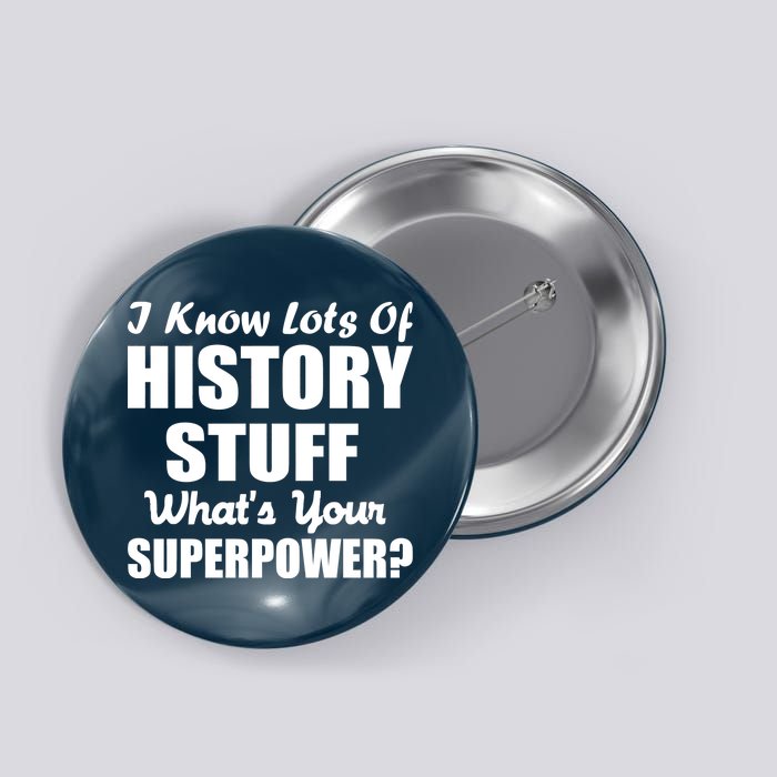 I Know Lots Of History What's Your Superpower Button