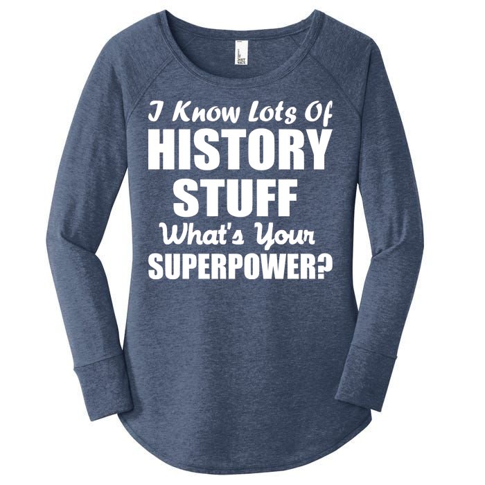 I Know Lots Of History What's Your Superpower Women's Perfect Tri Tunic Long Sleeve Shirt