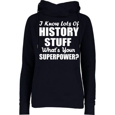 I Know Lots Of History What's Your Superpower Womens Funnel Neck Pullover Hood