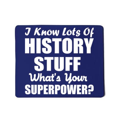 I Know Lots Of History What's Your Superpower Mousepad