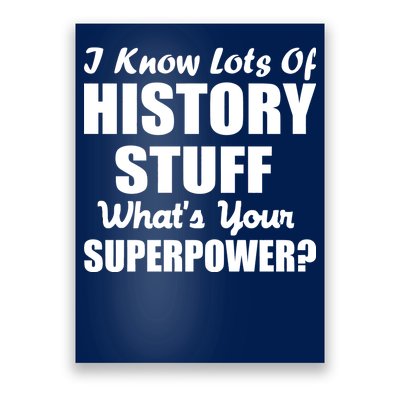 I Know Lots Of History What's Your Superpower Poster