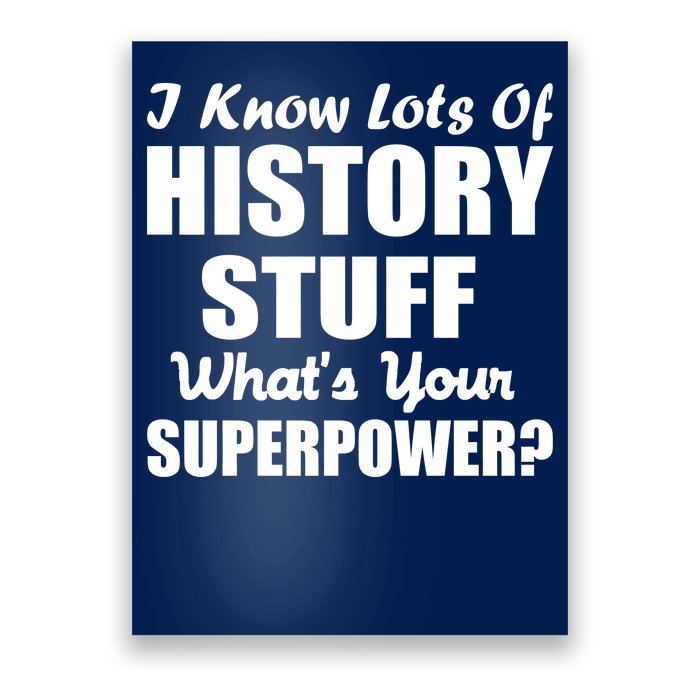 I Know Lots Of History What's Your Superpower Poster