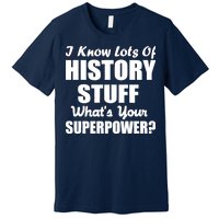 I Know Lots Of History What's Your Superpower Premium T-Shirt