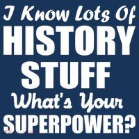 I Know Lots Of History What's Your Superpower Premium T-Shirt