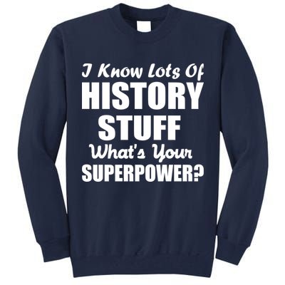 I Know Lots Of History What's Your Superpower Tall Sweatshirt