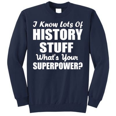 I Know Lots Of History What's Your Superpower Tall Sweatshirt