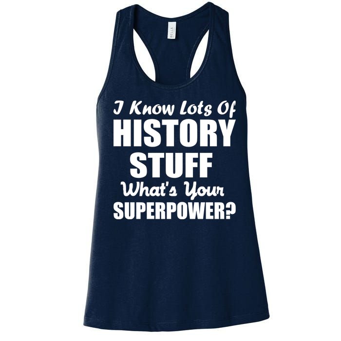 I Know Lots Of History What's Your Superpower Women's Racerback Tank