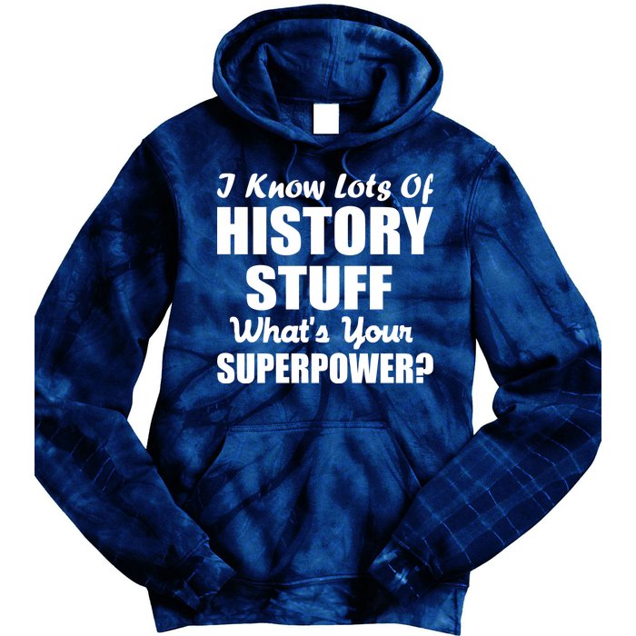 I Know Lots Of History What's Your Superpower Tie Dye Hoodie