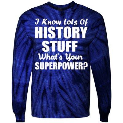 I Know Lots Of History What's Your Superpower Tie-Dye Long Sleeve Shirt