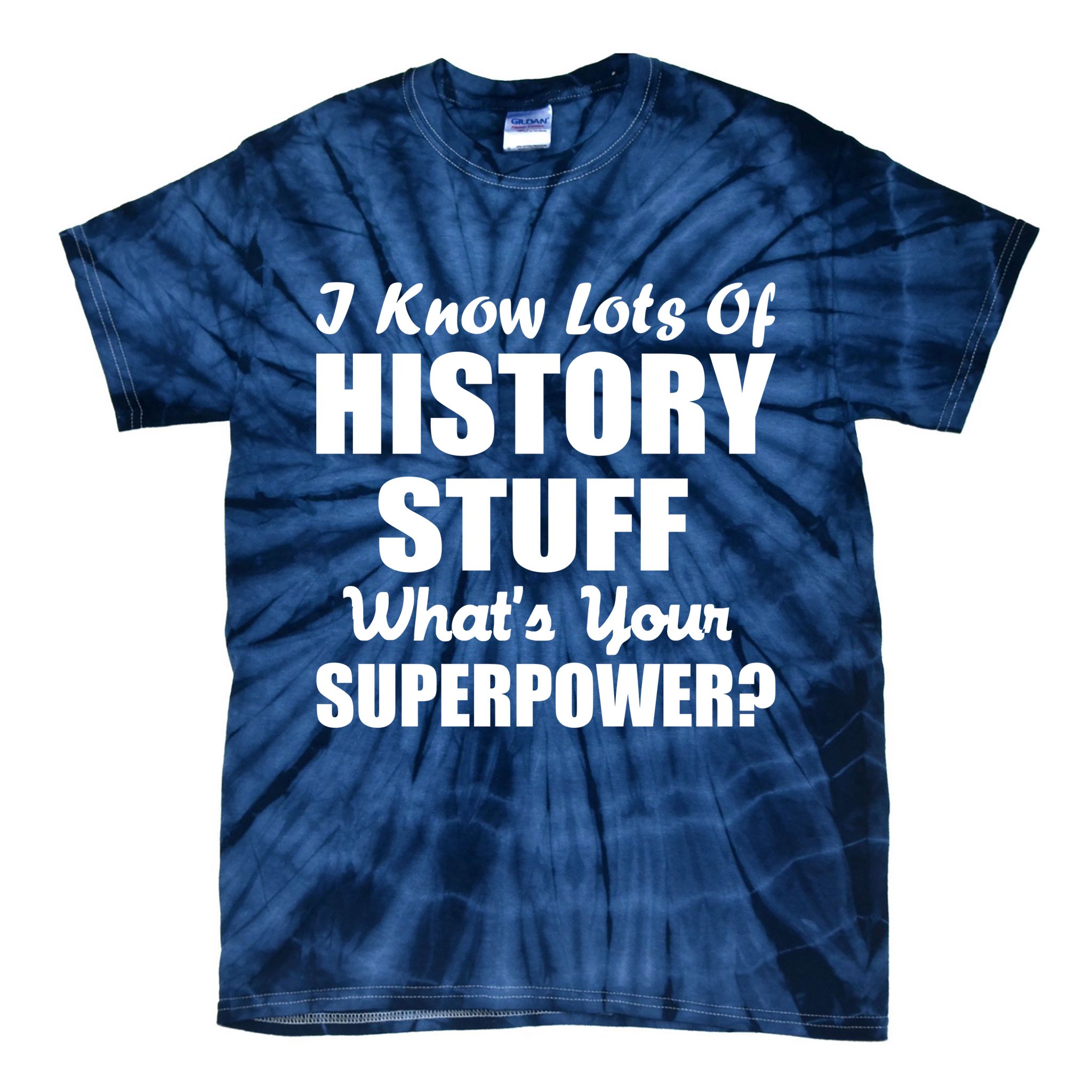 I Know Lots Of History What's Your Superpower Tie-Dye T-Shirt