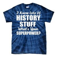 I Know Lots Of History What's Your Superpower Tie-Dye T-Shirt