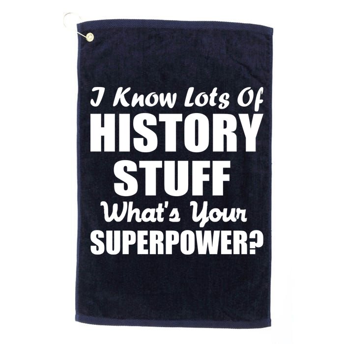 I Know Lots Of History What's Your Superpower Golf Towel