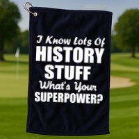 I Know Lots Of History What's Your Superpower Golf Towel