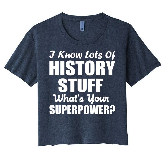 I Know Lots Of History What's Your Superpower Women's Crop Top Tee