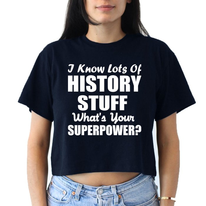 I Know Lots Of History What's Your Superpower Crop Top