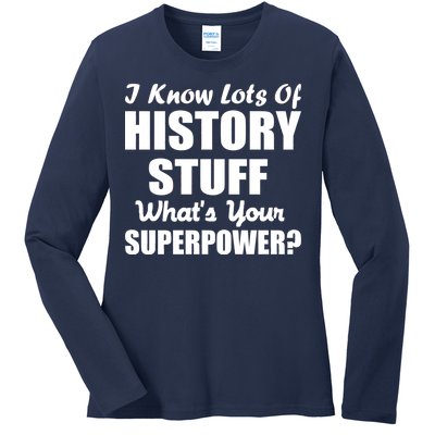 I Know Lots Of History What's Your Superpower Ladies Long Sleeve Shirt