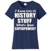 I Know Lots Of History What's Your Superpower Women's T-Shirt