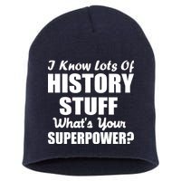 I Know Lots Of History What's Your Superpower Short Acrylic Beanie