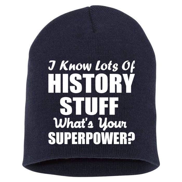 I Know Lots Of History What's Your Superpower Short Acrylic Beanie