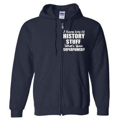 I Know Lots Of History What's Your Superpower Full Zip Hoodie