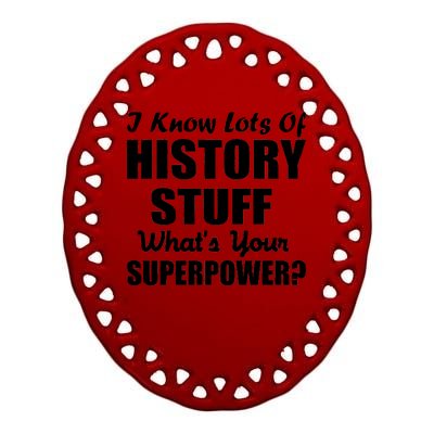 I Know Lots Of History What's Your Superpower Ceramic Oval Ornament