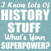I Know Lots Of History What's Your Superpower Sueded Cloud Jersey T-Shirt