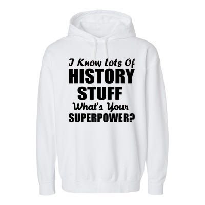 I Know Lots Of History What's Your Superpower Garment-Dyed Fleece Hoodie