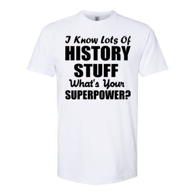 I Know Lots Of History What's Your Superpower Softstyle CVC T-Shirt