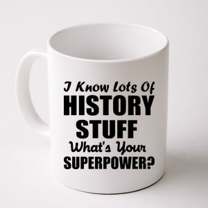 I Know Lots Of History What's Your Superpower Coffee Mug