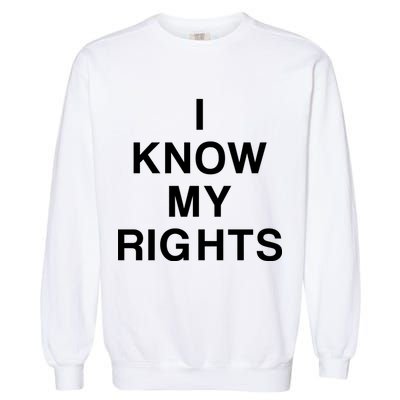 I Know My Rights Garment-Dyed Sweatshirt