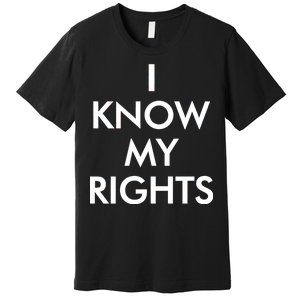 I Know My Rights Protest Premium T-Shirt