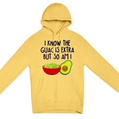 I Know the Guac is Extra But So Am I Premium Pullover Hoodie