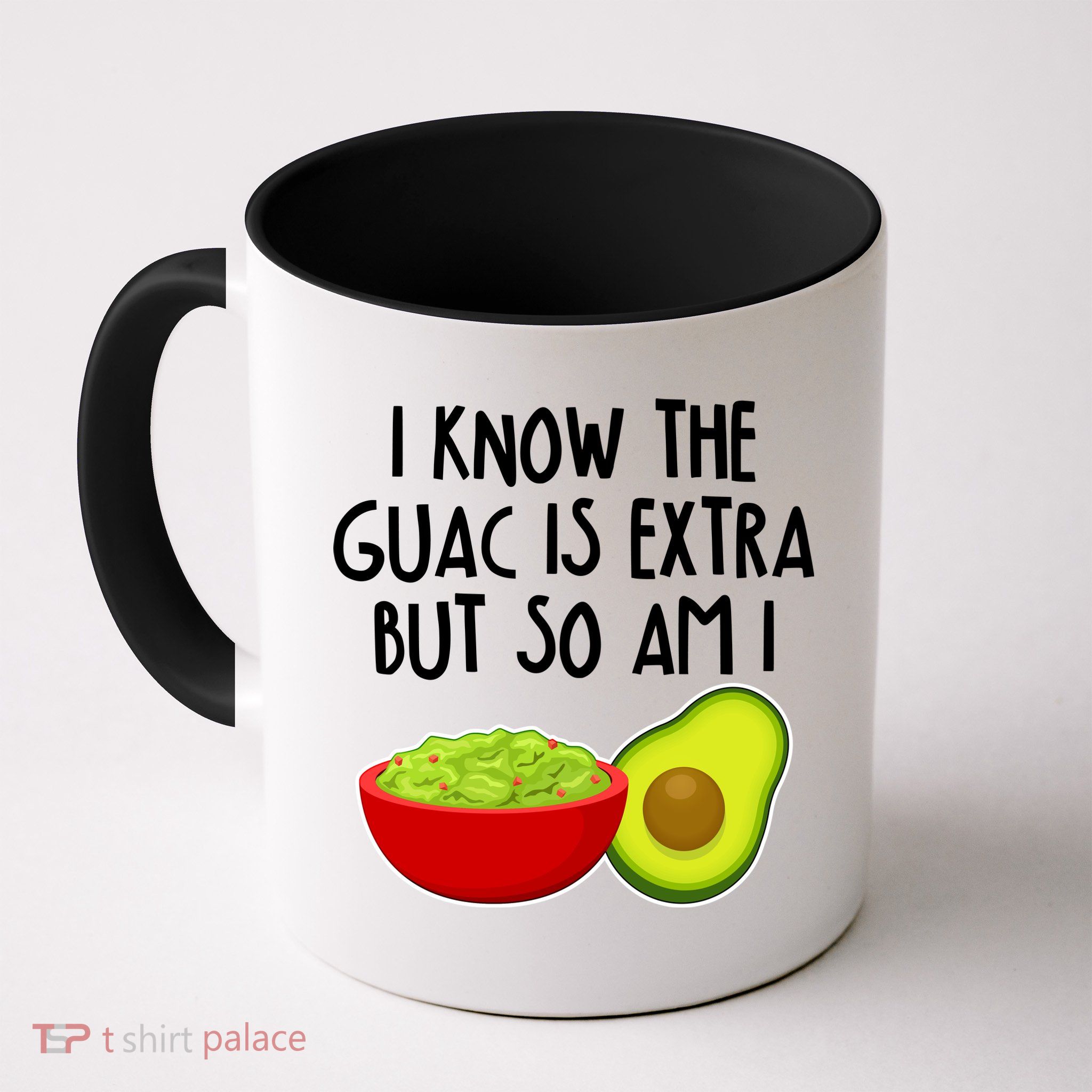 I Know the Guac is Extra But So Am I Mug