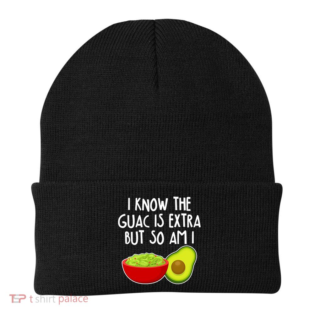 I Know the Guac is Extra But So Am I Beanie
