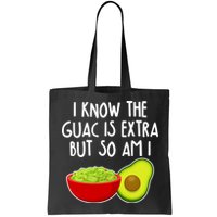 I Know the Guac is Extra But So Am I Bag