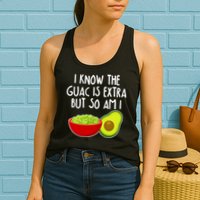 I Know the Guac is Extra But So Am I Womens Tank Top